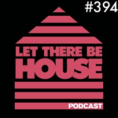 Let There Be House podcast with Glen Horsborough #394