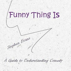 Free read✔ Funny Thing Is: A Guide to Understanding Comedy