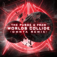 The Purge & Fraw - Worlds Collide (Omnya Remix)