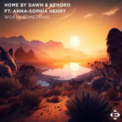 Home By Dawn & KENDRO Feat. Anna - Sophia Henry - Worth Something (Original Mix)