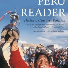 Read EPUB KINDLE PDF EBOOK The Peru Reader: History, Culture, Politics (The Latin America Readers) b