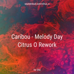 Caribou - Melody Day (Citrus O Rework - For Ella)