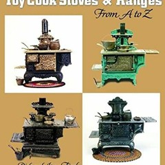 ACCESS PDF 📌 Cast Iron Toy Cook Stoves And Ranges: From a to Z (Schiffer Book for Co