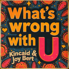 Kincaid & Joy Bert - What´s wrong with U (Extended)
