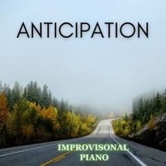 Anticipation (an improvisational piano piece)