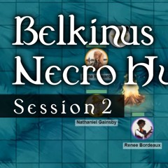 Belkinus Necro Hunt D&D Session 2