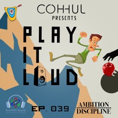 [EP.039] COHHUL presents. PLAY IT LOUD [AMBITION/DISCIPLINE]