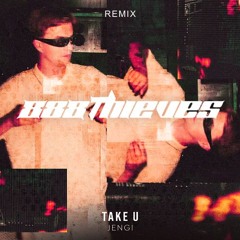 TAKE U - 888THIEVES REMIX