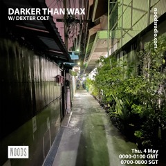 Noods Radio - Darker Than Wax w/ Dexter Colt (4th May 2023)