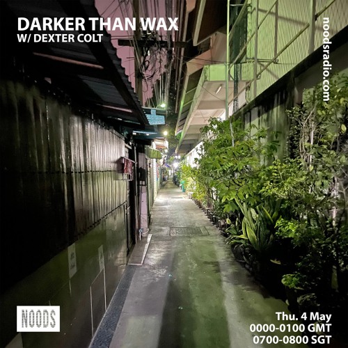 Noods Radio - Darker Than Wax w/ Dexter Colt (4th May 2023)