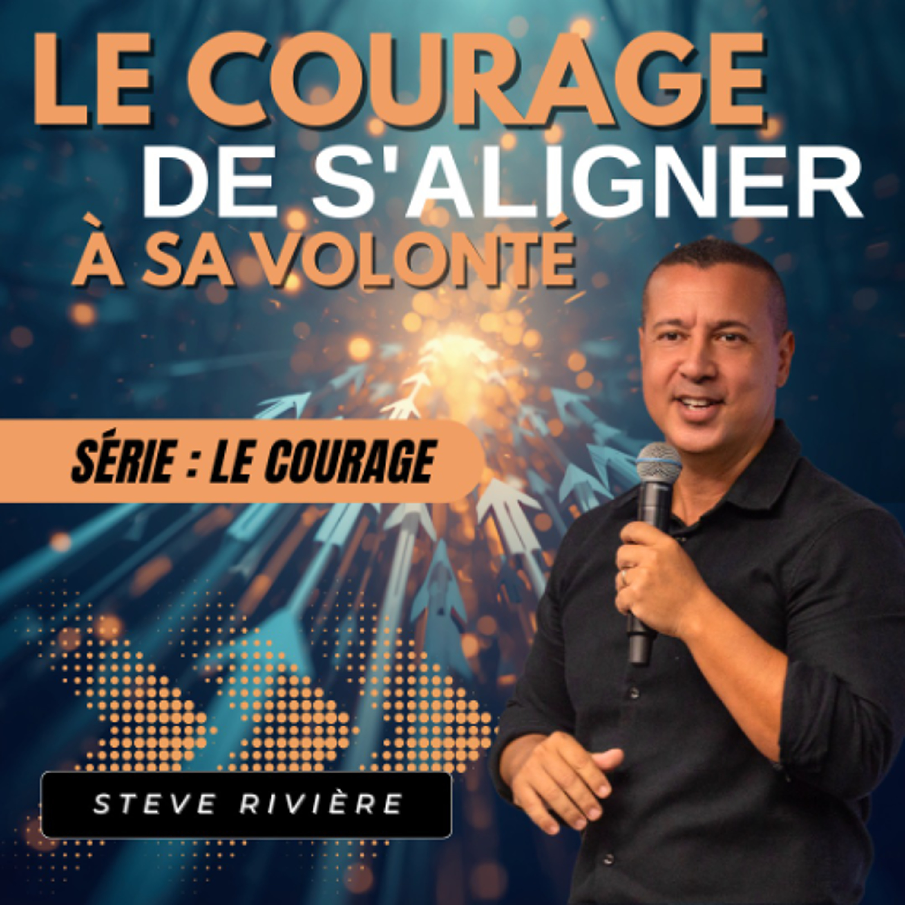 Le courage de s'aligner à sa volonté - Stève RIVIERE