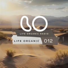 Life Organic Radio: Presents Life Organic 012 🌱💫