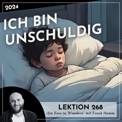 Lektion 268 – Ich bin unschuldig – Ein Kurs in Wundern mit Frank Hamm