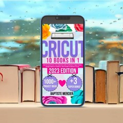 Cricut: 10 BOOKS IN 1: Get the Most from Your Machine with Profitable Project Ideas, Design Spa