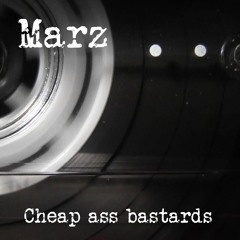 Marz - Cheap Ass Bastards