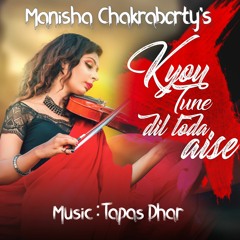 Kyun Tune Dil Toda Aise, Manisha Chakraborty, Tapas Dhar