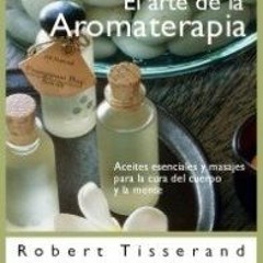 VIEW PDF 📄 El arte de la aromaterapia: Aceites esenciales y masajes para la cura del