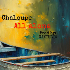 All Alone - Chaloupe