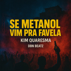 Se Metanol Vim pra Favela