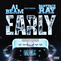 A1beam- Early (feat. Babyface Ray)
