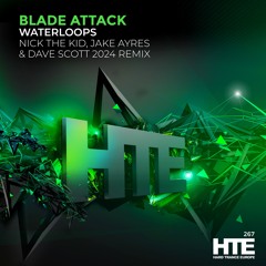Blade Attack - Waterloops (Nick The Kid, Jake Ayres & Dave Scott Remix) [HTE]