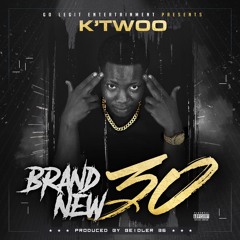 "Brand New 30" K'Twoo (Prod. by Beidler 36)
