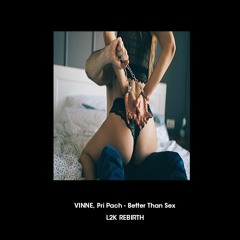 VINNE, Pri Pach - Better Than Sex (L2K Rebirth)