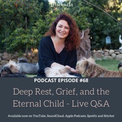 Episode #68 - Deep Rest, Grief, And The Eternal Child - Live Q&A