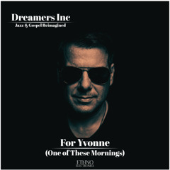 Dreamers Inc - For Yvonne (One of These Mornings) [Ethno Electronica]