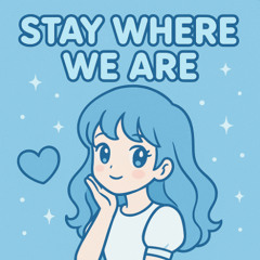 Stay Where We Are