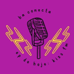 BA CONECTA - EP. RÁDIO KISS FM