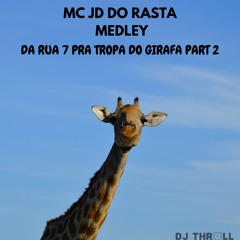 MC JD DO RASTA MEDLEY DA RUA 7 PRA TROPA DO GIRAFA PART 2 (  DJ THROLL DA LIBIA)