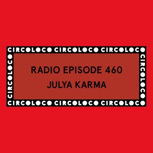 Circoloco Radio 460 - Julya Karma
