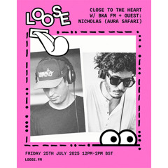 CLOSE TO THE HEART W/ BKA FM + GUEST: NICHOLAS (AURA SAFARI) - 25 JUL 25