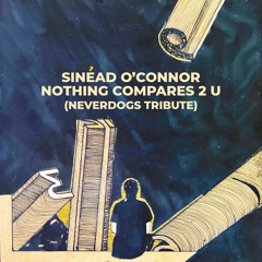 Sinead O'Connor Nothing Compare 2 U (Neverdogs Tribute)