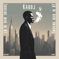 Smoking man in NY (Karoj Mashup Remix)