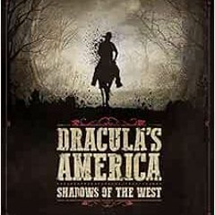 [ACCESS] EBOOK EPUB KINDLE PDF Dracula's America: Shadows of the West: A Wargame by Jonathan Haythor