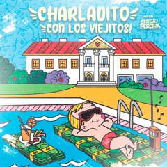 CHARLADITO CON LOS VIEJITOS! - (MIXED BY SERGIO PEREIRA)