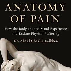 [GET] KINDLE 📕 An Anatomy of Pain: How the Body and the Mind Experience and Endure P