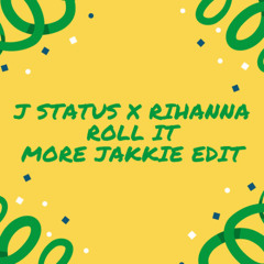 J Status x Rihanna - Roll It (More Jakkie Edit)