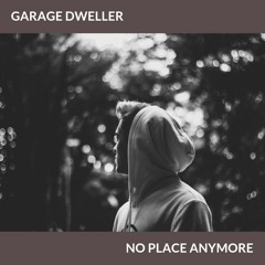 Garage Dweller - No Place Anymore