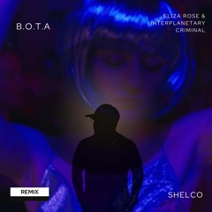 Eliza Rose & Interplanetary Criminal - B.O.T.A. (Shelco Remix)