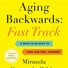 [VIEW] KINDLE 📩 Aging Backwards: Fast Track: 6 Ways in 30 Days to Look and Feel Youn