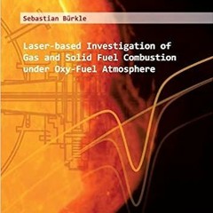 [DOWNLOAD] ⚡️ PDF Laser-based Investigation of Gas and Solid Fuel Combustion under Oxy-Fuel Atmosphe