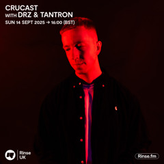 Crucast Rinse FM - DRZ & TANTRON