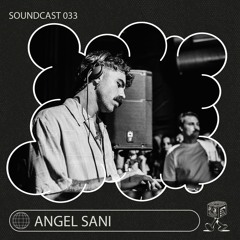 Angel Sani - Soundcast 033