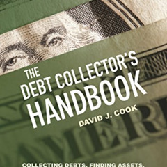Access KINDLE 🖍️ The Debt Collector's Handbook: Collecting Debts, Finding Assets, En