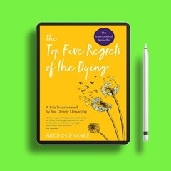 Top Five Regrets of the Dying: A Life Transformed by the Dearly Departing. Download Freely [PDF]