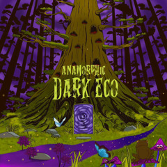 ANAMORPHIC- DARK ECO