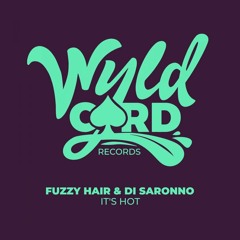 Fuzzy Hair & Di Saronno - It's Hot [Wyldcard Records]